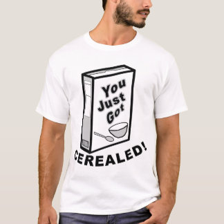 Just Got Cerealed! T-Shirt