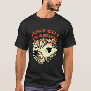 Just Got Flashed Gambler Poker Gambling Card Game T-Shirt