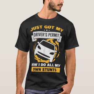 Just Got My Drivers Permit License Car Stunts Teen T-Shirt