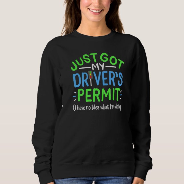 Just Got My Drivers Permit New Driver Sweatshirt (Front)