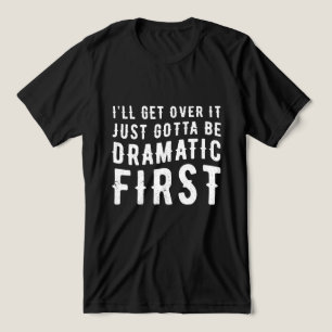 Just gotta be dramatic first Tri-Blend shirt