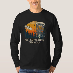 Just Gotta Have Disc Golf Sayings Golfer Quotes 1 T-Shirt