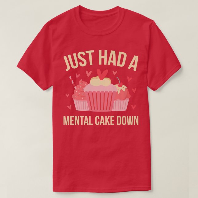 Just had a mental cake down Quote for a Baking Lov T-Shirt (Design Front)