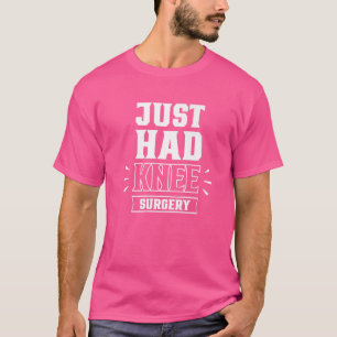 Just Had Knee Surgery Survivor Replacement Knees R T-Shirt