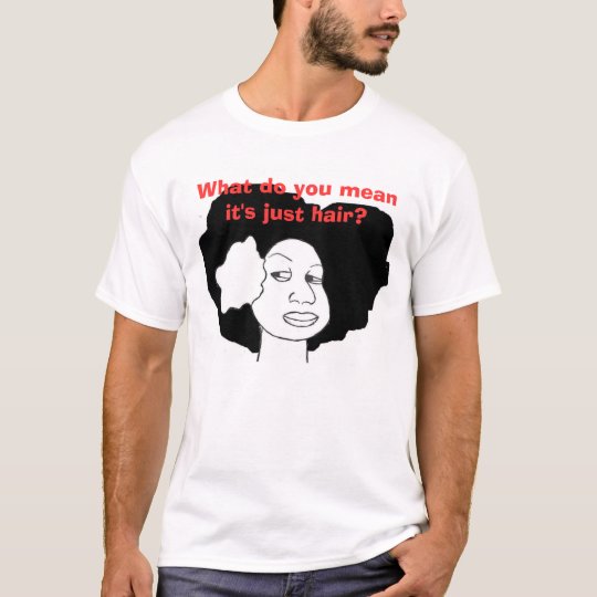 Just hair? T-Shirt