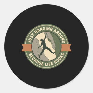 Just Hanging Around Because Life Rocks Climbing Classic Round Sticker