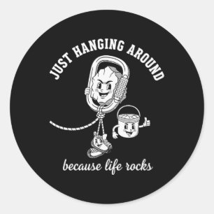 Just Hanging Around Because Life Rocks Climbing Fu Classic Round Sticker