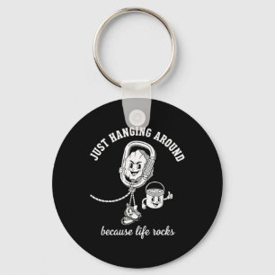 Just Hanging Around Because Life Rocks Climbing Fu Key Ring