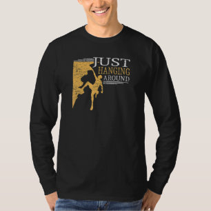 Just Hanging Around For Hiking And Climbers T-Shirt