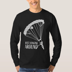 Just Hanging Around Paragliding Enthusiast Apparel T-Shirt
