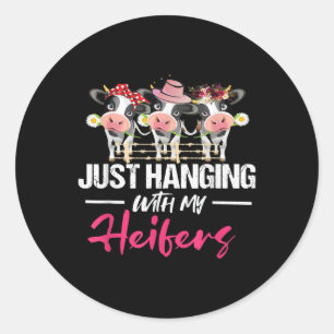Just Hanging With My Heifers Cow Gift Classic Round Sticker