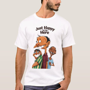 Just Happy to be Here T-Shirt