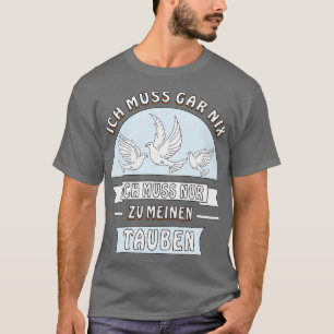 JUST HAVE TO BE TO MY PIGEONS 1 T-Shirt