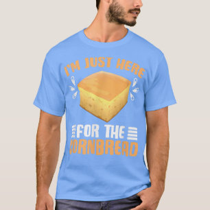 Just Here Cornbread Baking Baker Thanksgiving Food T-Shirt