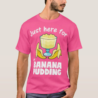 Just Here For Banana Pudding Dessert Lover product T-Shirt