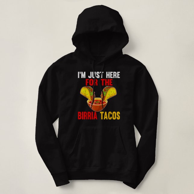 Just Here For Birria Tacos Mexican Food Cinco De 5 Hoodie (Design Front)