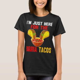 Just Here For Birria Tacos Mexican Food Cinco De 5 T-Shirt
