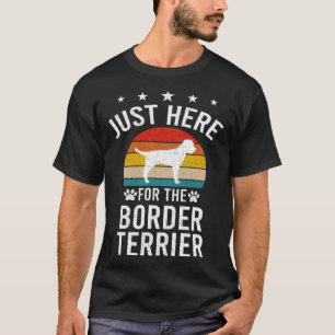 Just Here For Border Terrier Dog T-Shirt