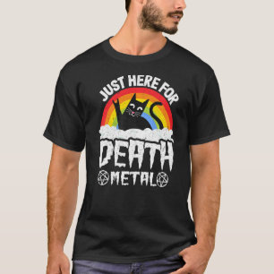 Just Here For Death Metal Satan Goth Cat Heavy Met T-Shirt