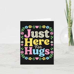 Just Here For Hugs Cute Floral Quote Family Love Card
