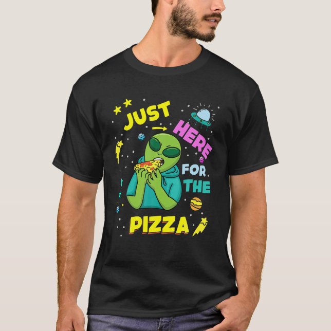 Just Here For Pizza Alien Space T-Shirt (Front)