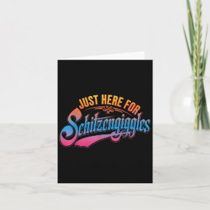 Just Here For Schitzengiggles Funny Beer Day Card