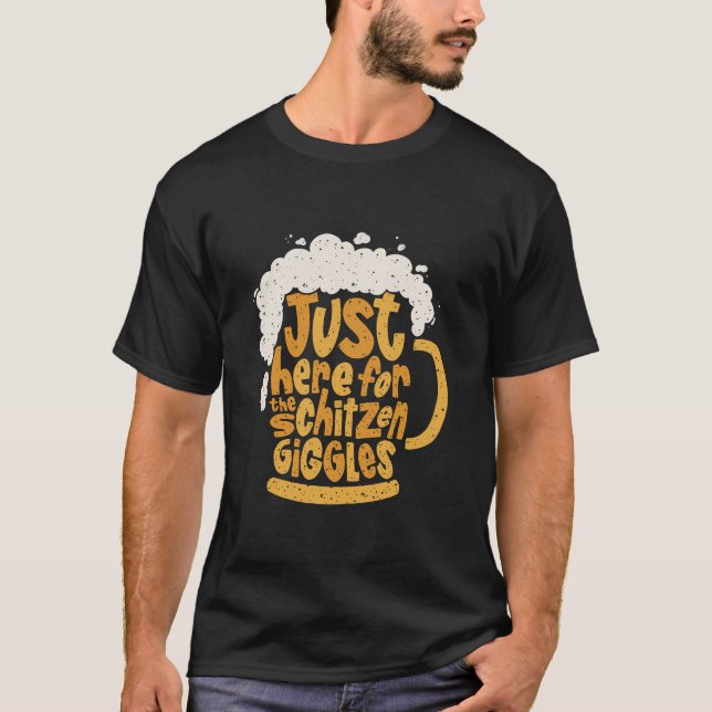 Just Here For Schitzengiggles German Oktoberfest T-Shirt (Front)