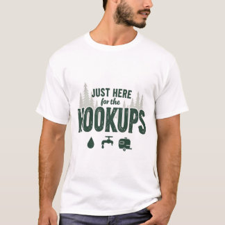 JUST HERE FOR TH HOOKUPS CAMPING T-Shirt