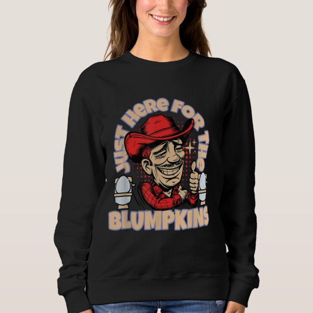 Just Here For The Blumpkins - Funny Sarcastic Sweatshirt (Front)
