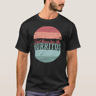 Just Here For The Burritos Funny Food T-Shirt