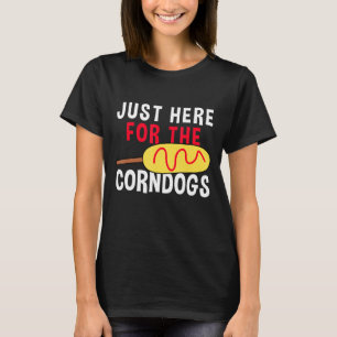 Just Here For The Corn Dogs T-Shirt