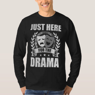 Just Here For The Drama Theatre Stage Actor Actres T-Shirt