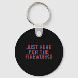 Just Here For The Fireworks Funny 4th Of July Patr Key Ring