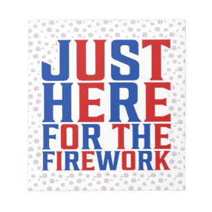 Just Here For The Fireworks Funny For Couple Notepad