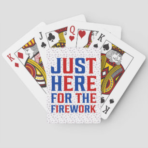 Just Here For The Fireworks Funny For Couple Playing Cards