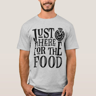Just here for the food T-Shirt