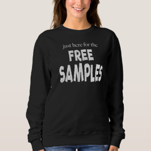 Just Here For The Free Samples  Grocery Store Sweatshirt
