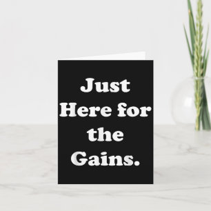 Just Here For The Gains Gym Motivation Quote Funny Card