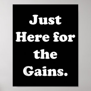 Just Here For The Gains Gym Motivation Quote Funny Poster