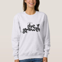 Just Here For The Growth Sweatshirt