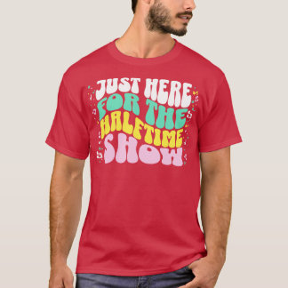 Just Here for the Halftime Show Vintage Parent Fun T-Shirt