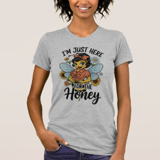 Just Here for the Honey T-Shirt