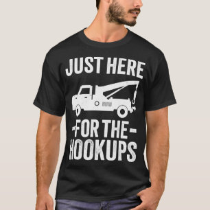 Just Here For The Hookup Vehicle Towing Funny Tow  T-Shirt