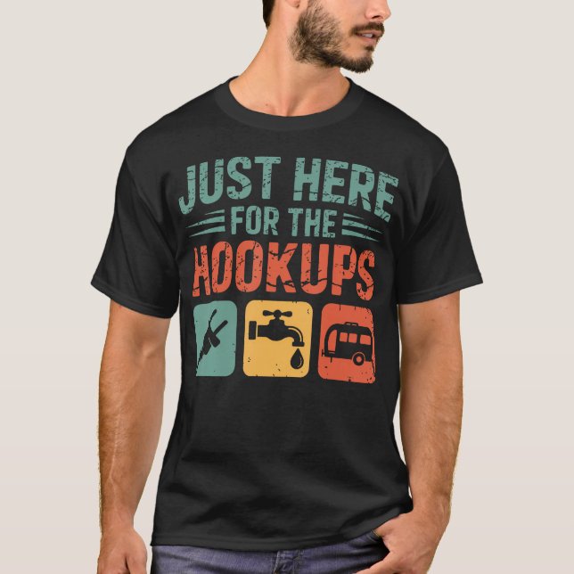 Just Here For The Hookups Funny Camping Rv Camper T-Shirt (Front)