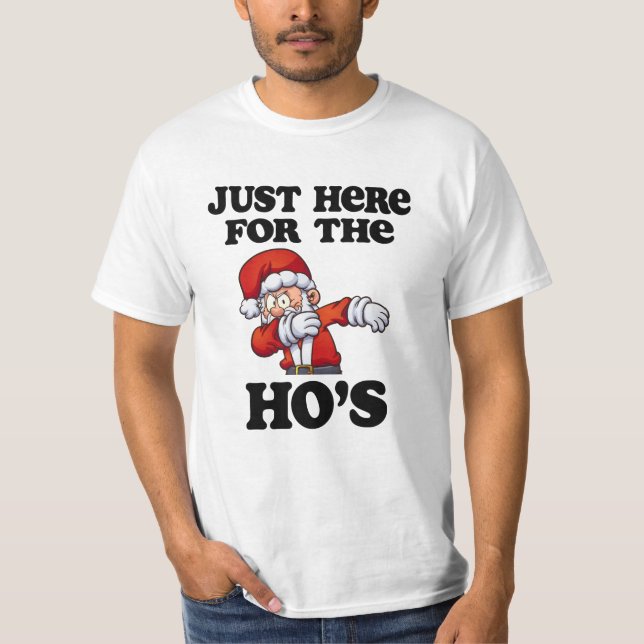 Just here for the Ho's Santa Funny Christmas tee (Front)