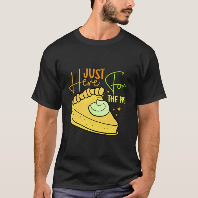 Just Here For The Pie Funny Pie Lover Thanksgiving T-Shirt (Front)