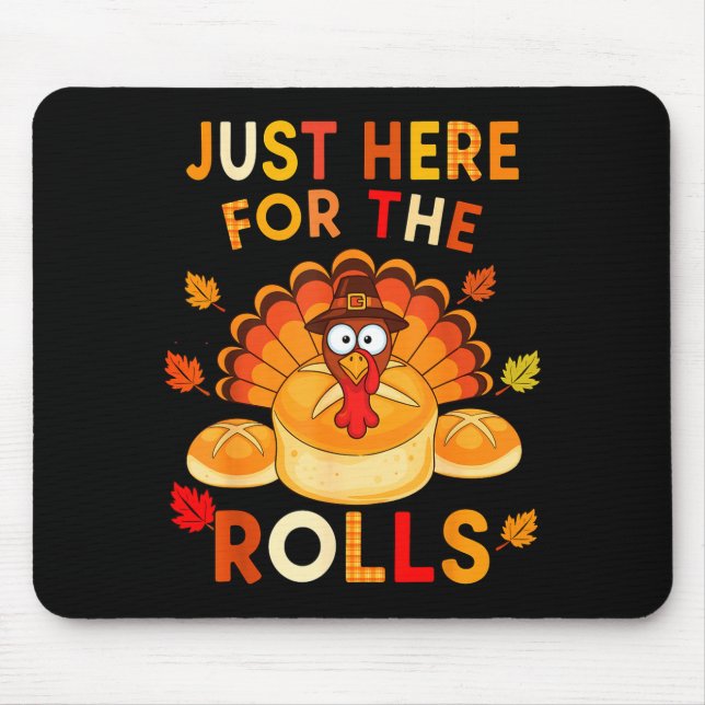 Just Here For The Rolls Funny Thanksgiving Dinner  Mouse Mat (Front)