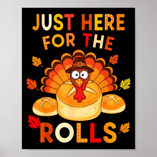 Just Here For The Rolls Funny Thanksgiving Dinner  Poster (Front)