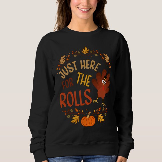 Just Here For The Rolls Sweatshirt (Front)