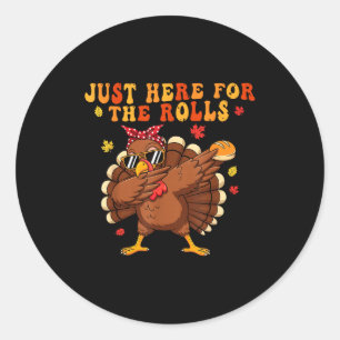 Just Here For The Rolls Turkey Rolls Thanksgiving  Classic Round Sticker